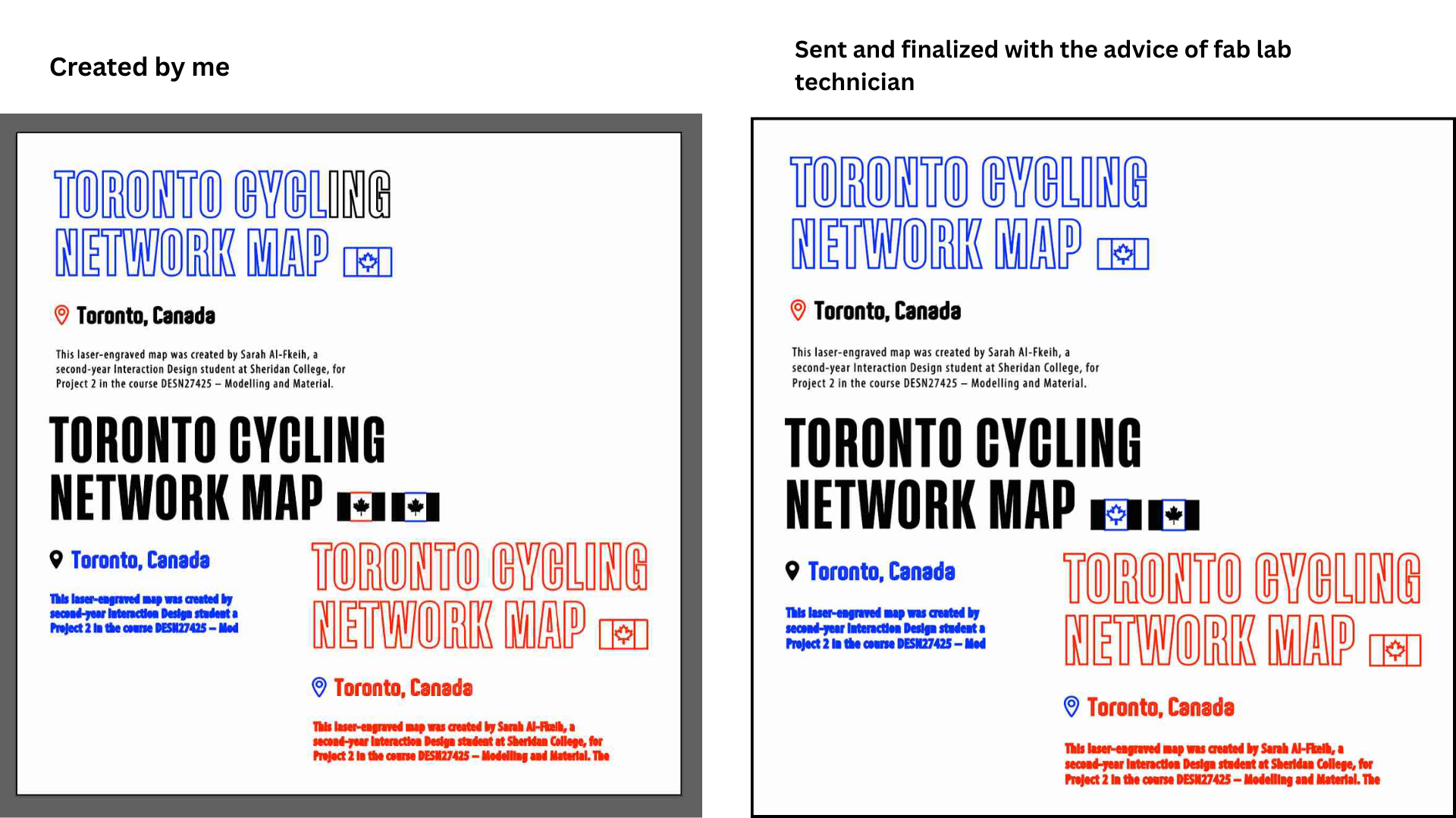 This image compares my initial text layout (left) with the finalized version (right) that I completed after receiving feedback from the FABLab technician. The technician guided me on how to properly adjust the text for laser engraving clarity, including stroke thickness, line weight, and color coding for different engraving depths. This process helped ensure that my Toronto Cycling Network Map text would engrave cleanly and remain legible once printed on wood.